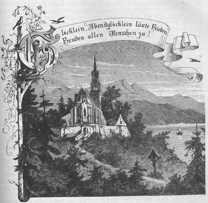 Ein idyllisches Bild einer Kirche auf einem Berg, umgeben von Tannen und Laubbäumen; im Vordergrund ist ein Wegekreuz zu sehen; rechts ein See mit einem Boot; über dem Bild ist ein Spruchband, beginnend mit einem Buchstabenornament: Glöcklein, Abendglöcklein läute Frieden, Freuden allen Menschen zu!
